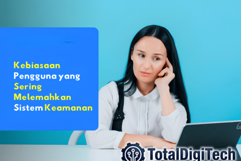 5 Kebiasaan Buruk yang Membahayakan Keamanan Password dan Cara Mengatasinya: Panduan Praktis Proteksi Diri